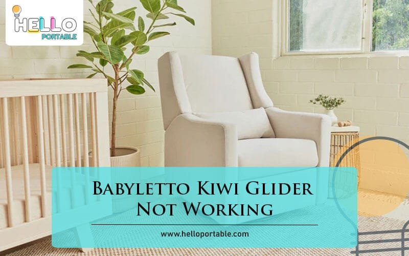 Babyletto Kiwi Glider Not Working-Fi