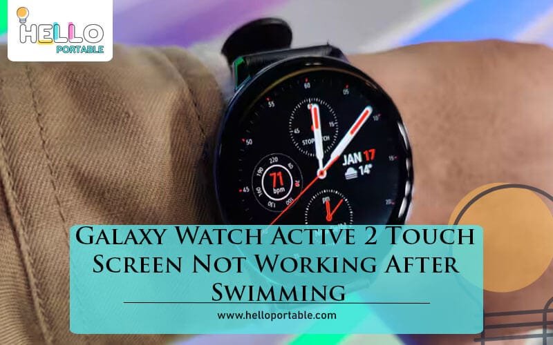 Galaxy Watch Active 2 Touch Screen Not Working After Swimming-Fi