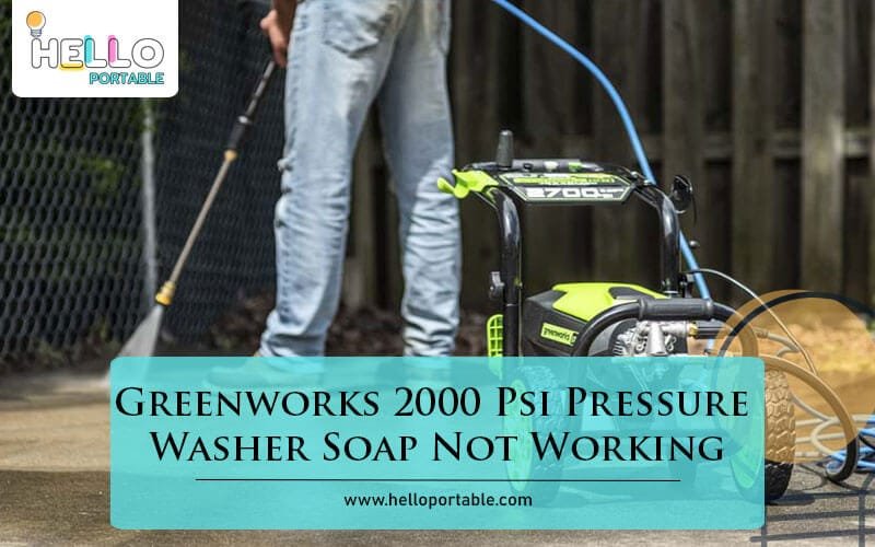 Greenworks 2000 Psi Pressure Washer Soap Not Working-Fi