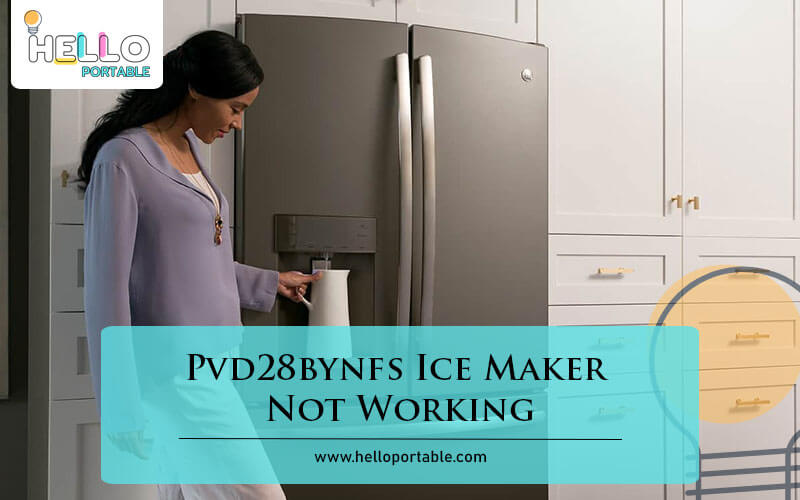 Pvd28bynfs Ice Maker Not Working