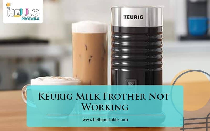 Keurig Milk Frother Not Working-Fi