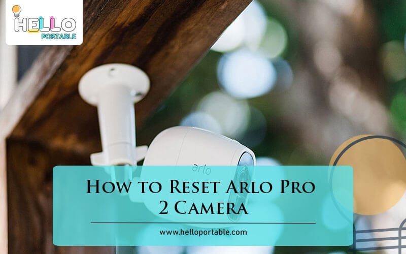 How to Reset Arlo Pro 2 Camera-Fi
